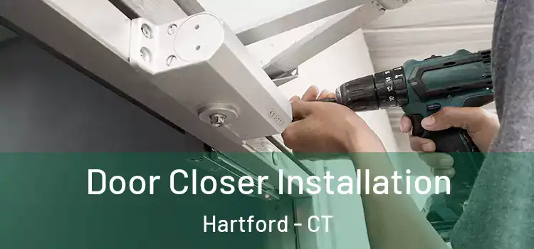  Door Closer Installation Hartford - CT