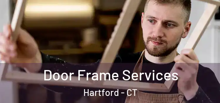 Door Frame Services Hartford - CT