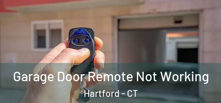  Garage Door Remote Not Working Hartford - CT