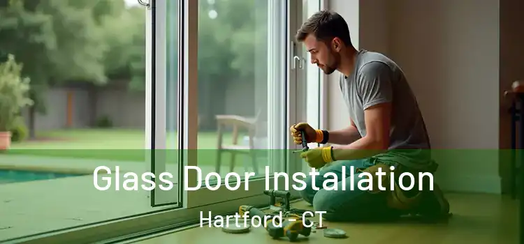  Glass Door Installation Hartford - CT